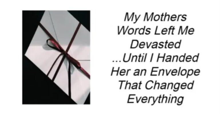 My Mothers Words Left Me Devasted