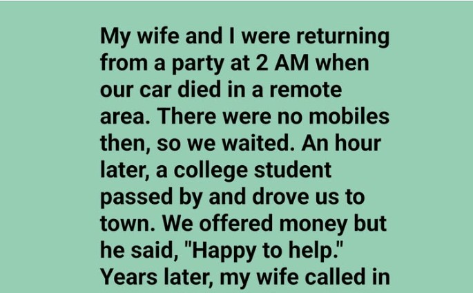 My wife and I were driving home from a party at 2 AM when our car broke down in a lonely place.