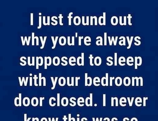 Why You Should Always Sleep With Your Bedroom Door Closed (It’s Not About Privacy, It’s About Survival)